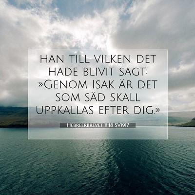Picture 07 - Hebreerbrevet 11:18 SV1917 - han till vilken det hade blivit sagt: »Genom - Bible Verse Picture