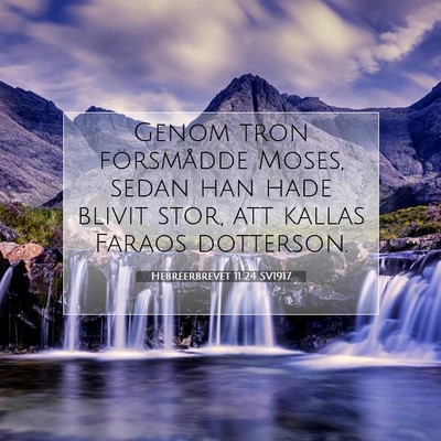 Picture 07 - Hebreerbrevet 11:24 SV1917 - Genom tron försmådde Moses, sedan han hade - Bible Verse Picture