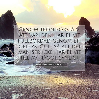 Picture 07 - Hebreerbrevet 11:3 SV1917 - Genom tron förstå vi att världen har blivit - Bible Verse Picture