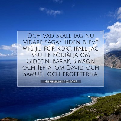 Picture 07 - Hebreerbrevet 11:32 SV1917 - Och vad skall jag nu vidare säga? Tiden bleve - Bible Verse Picture