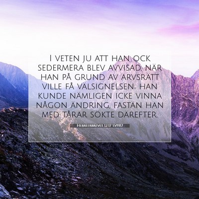 Picture 07 - Hebreerbrevet 12:17 SV1917 - I veten ju att han ock sedermera blev avvisad, - Bible Verse Picture