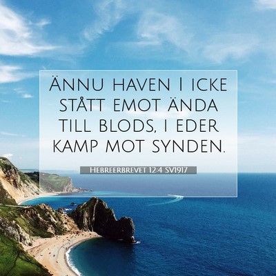 Picture 07 - Hebreerbrevet 12:4 SV1917 - Ännu haven I icke stått emot ända till blods, - Bible Verse Picture