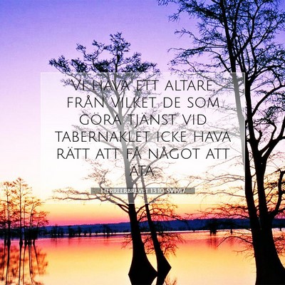 Picture 07 - Hebreerbrevet 13:10 SV1917 - Vi hava ett altare, från vilket de som göra - Bible Verse Picture