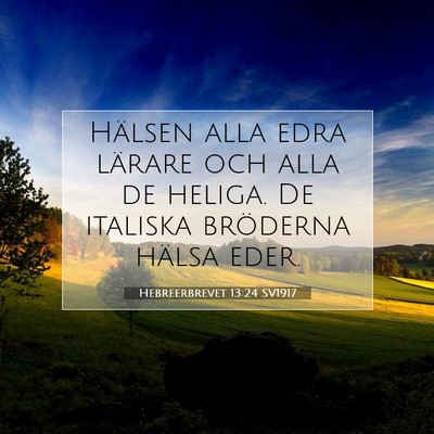 Picture 07 - Hebreerbrevet 13:24 SV1917 - Hälsen alla edra lärare och alla de heliga. De - Bible Verse Picture