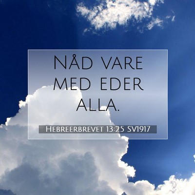 Picture 07 - Hebreerbrevet 13:25 SV1917 - Nåd vare med eder - Bible Verse Picture