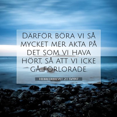 Picture 07 - Hebreerbrevet 2:1 SV1917 - Därför böra vi så mycket mer akta på det som - Bible Verse Picture