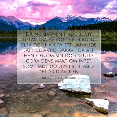 Picture 07 - Hebreerbrevet 2:14 SV1917 - Då nu barnen hade blivit delaktiga av kött och - Bible Verse Picture