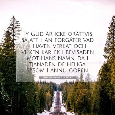 Picture 07 - Hebreerbrevet 6:10 SV1917 - Ty Gud är icke orättvis, så att han förgäter - Bible Verse Picture