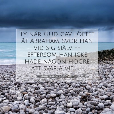 Picture 07 - Hebreerbrevet 6:13 SV1917 - Ty när Gud gav löftet åt Abraham, svor han vid - Bible Verse Picture