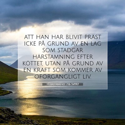 Picture 07 - Hebreerbrevet 7:16 SV1917 - att han har blivit präst icke på grund av en - Bible Verse Picture