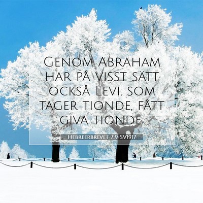 Picture 07 - Hebreerbrevet 7:9 SV1917 - Genom Abraham har på visst sätt också Levi, - Bible Verse Picture