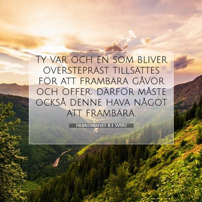 Picture 07 - Hebreerbrevet 8:3 SV1917 - Ty var och en som bliver överstepräst - Bible Verse Picture