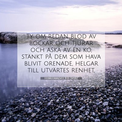 Picture 07 - Hebreerbrevet 9:13 SV1917 - Ty om redan blod av bockar och tjurar och aska av - Bible Verse Picture