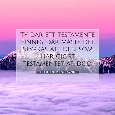 Picture 07 - Hebreerbrevet 9:16 SV1917 - Ty där ett testamente finnes, där måste det - Bible Verse Picture