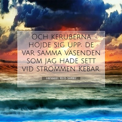 Picture 07 - Hesekiel 10:15 SV1917 - Och keruberna höjde sig upp; de var samma - Bible Verse Picture