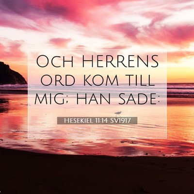 Picture 07 - Hesekiel 11:14 SV1917 - Och HERRENS ord kom till mig; han - Bible Verse Picture