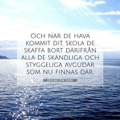 Picture 07 - Hesekiel 11:18 SV1917 - Och när de hava kommit dit, skola de skaffa bort - Bible Verse Picture