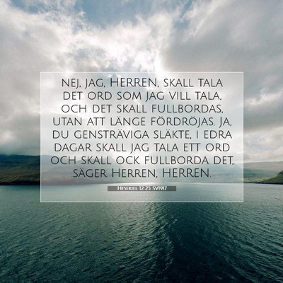 Picture 07 - Hesekiel 12:25 SV1917 - nej, jag, HERREN, skall tala det ord som jag vill - Bible Verse Picture