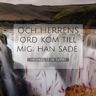 Picture 07 - Hesekiel 12:26 SV1917 - Och HERRENS ord kom till mig; han - Bible Verse Picture