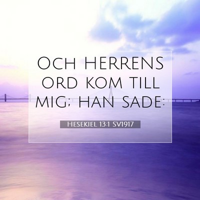 Picture 07 - Hesekiel 13:1 SV1917 - Och HERRENS ord kom till mig; han - Bible Verse Picture