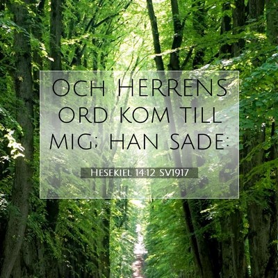 Picture 07 - Hesekiel 14:12 SV1917 - Och HERRENS ord kom till mig; han - Bible Verse Picture