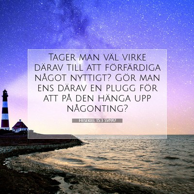 Picture 07 - Hesekiel 15:3 SV1917 - Tager man väl virke därav till att förfärdiga - Bible Verse Picture