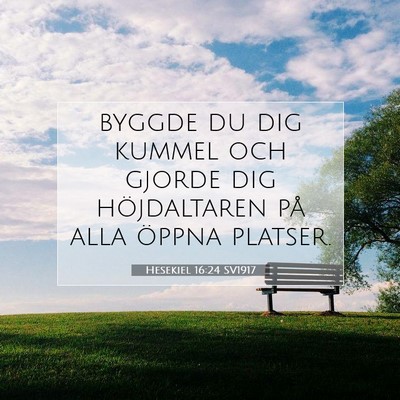 Picture 07 - Hesekiel 16:24 SV1917 - byggde du dig kummel och gjorde dig höjdaltaren - Bible Verse Picture