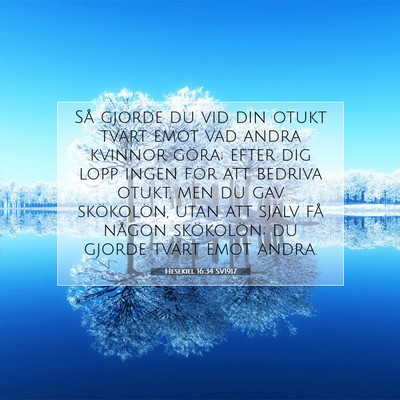 Picture 07 - Hesekiel 16:34 SV1917 - Så gjorde du vid din otukt tvärt emot vad andra - Bible Verse Picture
