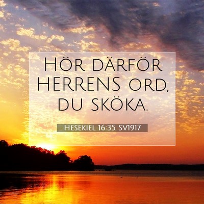Picture 07 - Hesekiel 16:35 SV1917 - Hör därför HERRENS ord, du - Bible Verse Picture
