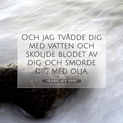 Picture 07 - Hesekiel 16:9 SV1917 - Och jag tvådde dig med vatten och sköljde - Bible Verse Picture