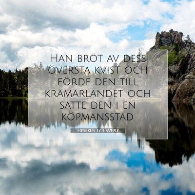 Picture 07 - Hesekiel 17:4 SV1917 - Han bröt av dess översta kvist och förde den - Bible Verse Picture