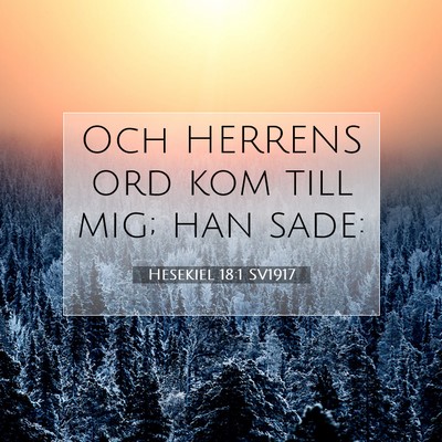 Picture 07 - Hesekiel 18:1 SV1917 - Och HERRENS ord kom till mig; han - Bible Verse Picture