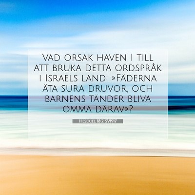 Picture 07 - Hesekiel 18:2 SV1917 - Vad orsak haven I till att bruka detta ordspråk - Bible Verse Picture