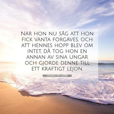 Picture 07 - Hesekiel 19:5 SV1917 - När hon nu såg att hon fick vänta förgäves, - Bible Verse Picture