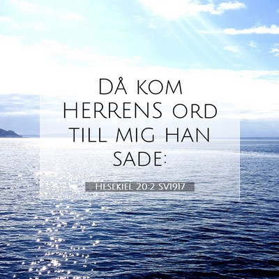 Picture 07 - Hesekiel 20:2 SV1917 - Då kom HERRENS ord till mig han - Bible Verse Picture