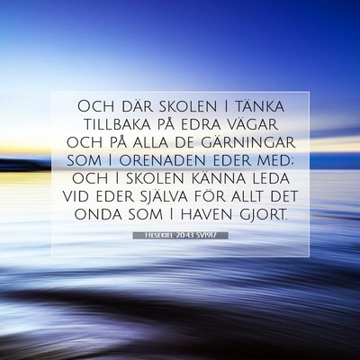 Picture 07 - Hesekiel 20:43 SV1917 - Och där skolen I tänka tillbaka på edra vägar - Bible Verse Picture