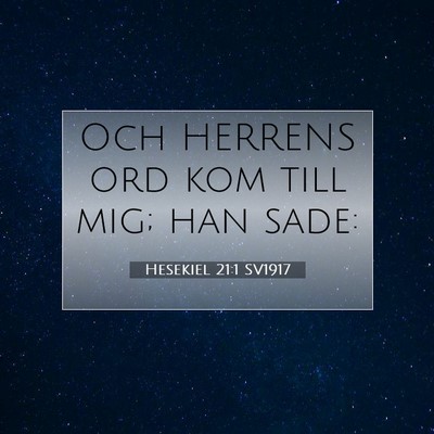Picture 07 - Hesekiel 21:1 SV1917 - Och HERRENS ord kom till mig; han - Bible Verse Picture