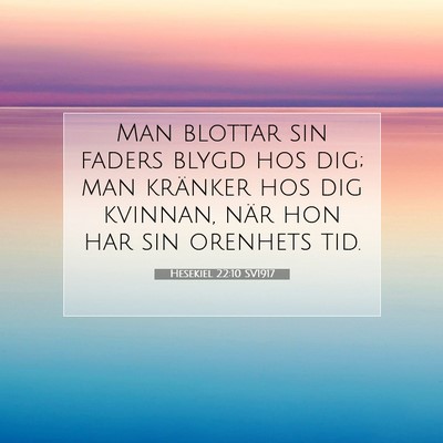 Picture 07 - Hesekiel 22:10 SV1917 - Man blottar sin faders blygd hos dig; man - Bible Verse Picture