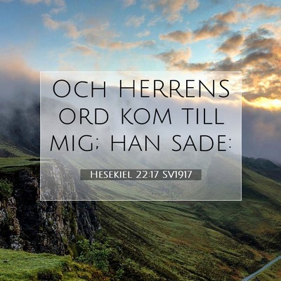 Picture 07 - Hesekiel 22:17 SV1917 - Och HERRENS ord kom till mig; han - Bible Verse Picture