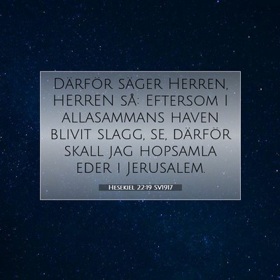 Picture 07 - Hesekiel 22:19 SV1917 - Därför säger Herren, HERREN så: Eftersom I - Bible Verse Picture