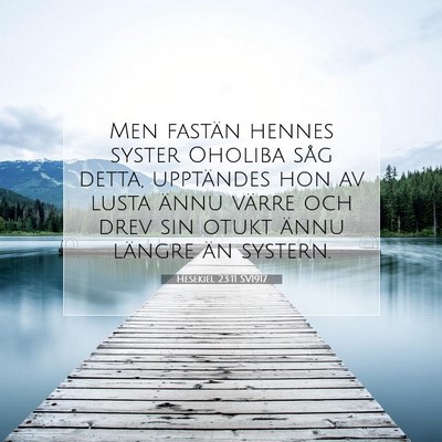 Picture 07 - Hesekiel 23:11 SV1917 - Men fastän hennes syster Oholiba såg detta, - Bible Verse Picture