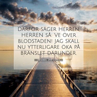 Picture 07 - Hesekiel 24:9 SV1917 - Därför säger Herren, HERREN så: Ve över - Bible Verse Picture