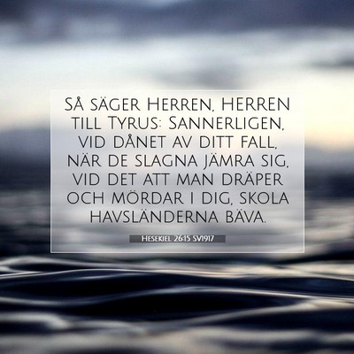 Picture 07 - Hesekiel 26:15 SV1917 - Så säger Herren, HERREN till Tyrus: - Bible Verse Picture