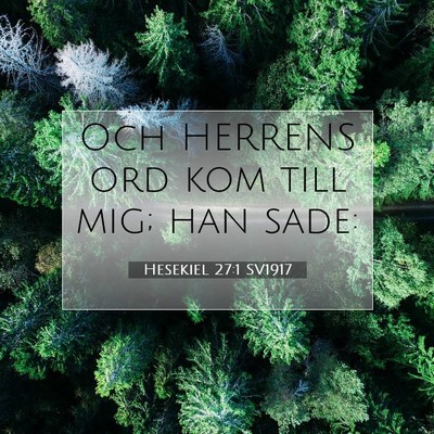Picture 07 - Hesekiel 27:1 SV1917 - Och HERRENS ord kom till mig; han - Bible Verse Picture