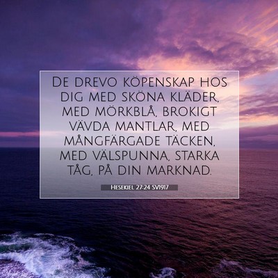 Picture 07 - Hesekiel 27:24 SV1917 - De drevo köpenskap hos dig med sköna kläder, - Bible Verse Picture