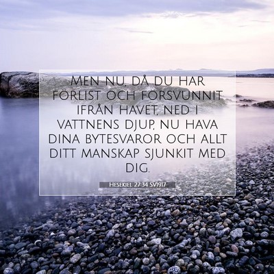 Picture 07 - Hesekiel 27:34 SV1917 - Men nu, då du har förlist och försvunnit - Bible Verse Picture