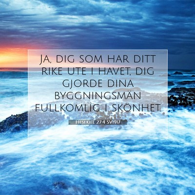 Picture 07 - Hesekiel 27:4 SV1917 - Ja, dig som har ditt rike ute i havet, dig gjorde - Bible Verse Picture