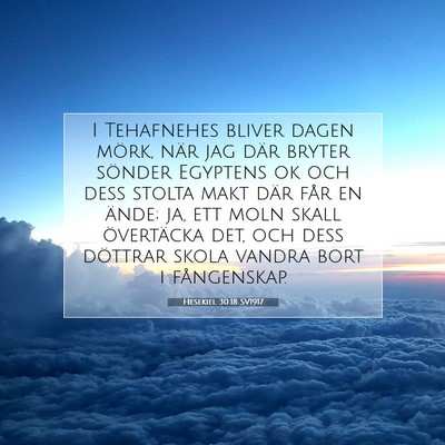 Picture 07 - Hesekiel 30:18 SV1917 - I Tehafnehes bliver dagen mörk, när jag där - Bible Verse Picture