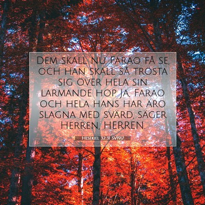 Picture 07 - Hesekiel 32:31 SV1917 - Dem skall nu Farao få se, och han skall så - Bible Verse Picture