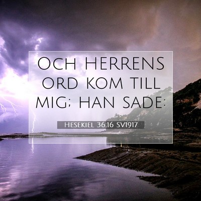 Picture 07 - Hesekiel 36:16 SV1917 - Och HERRENS ord kom till mig; han - Bible Verse Picture